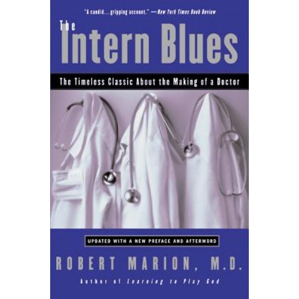 The Intern Blues: The Timeless Classic about the Making of a Doctor, Robert Marion (Author)