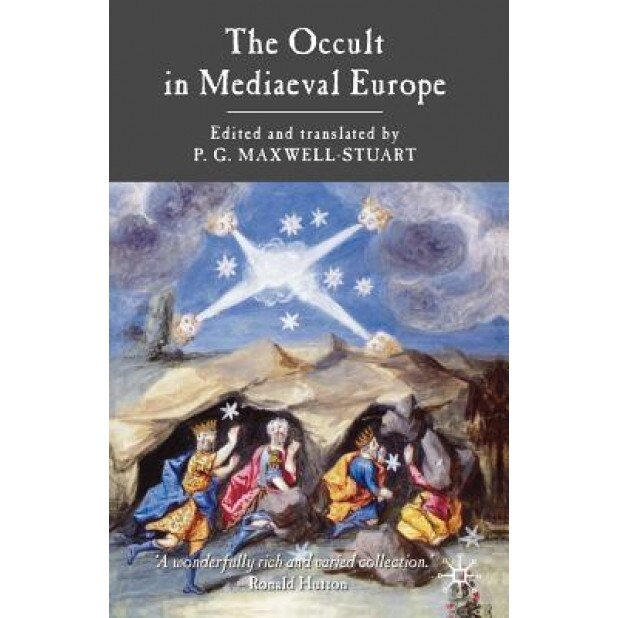 The Occult in Medieval Europe, P. G. Maxwell-Stuart (Author)