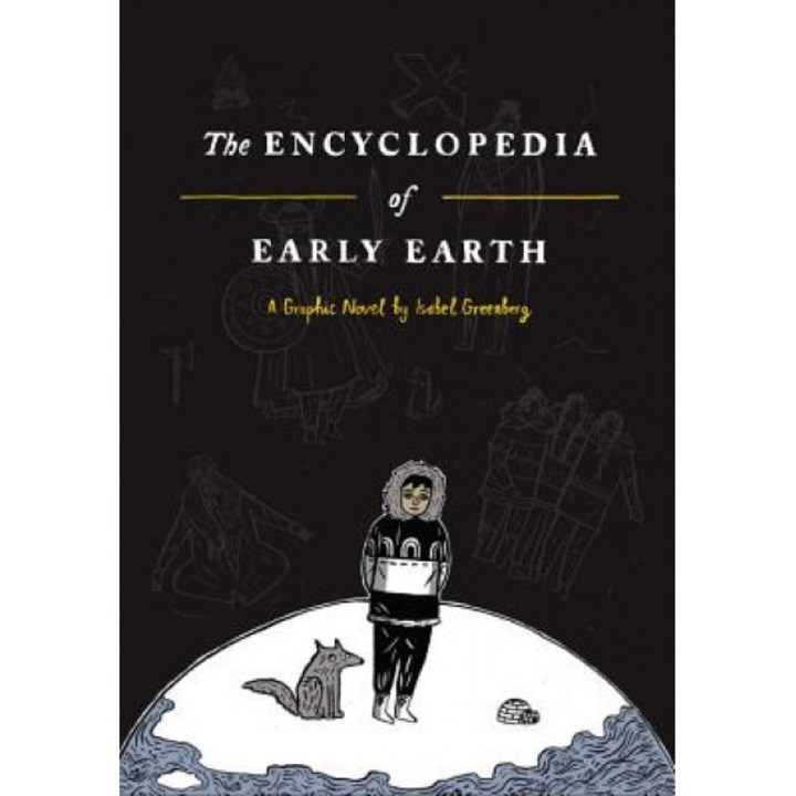 The Encyclopedia of Early Earth, Isabel Greenberg (Author)