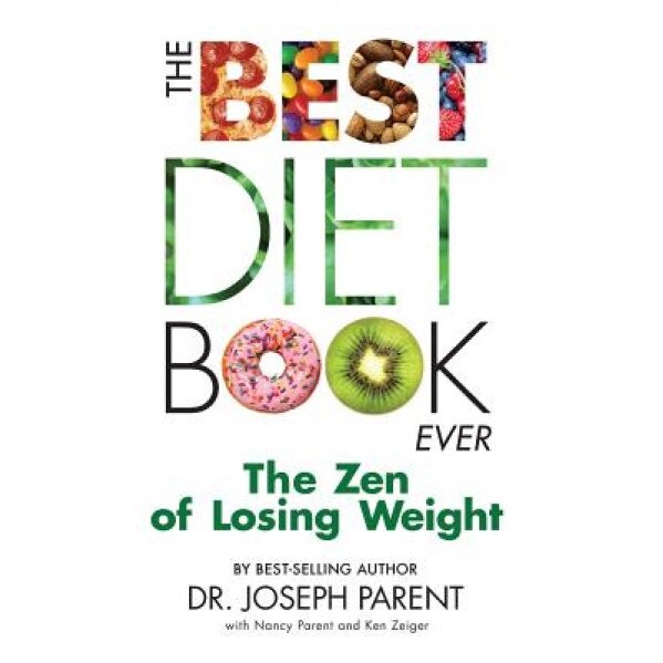 The Best Diet Book Ever: The Zen of Losing Weight, Dr Joseph Parent (Author)