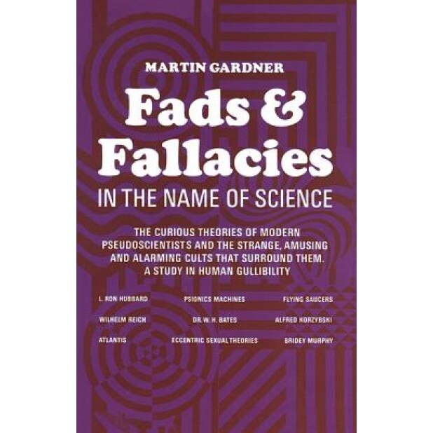 Fads and Fallacies in the Name of Science, Martin Gardner