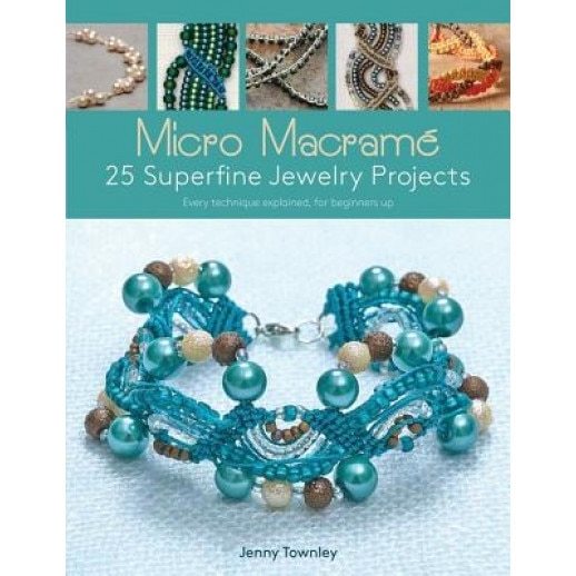 Micro Macrame 25 Superfine Jewelry Projects: Every Technique Explained, for Beginners Up, Jenny Townley (Author)