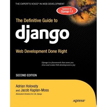 The Definitive Guide to Django: Web Development Done Right - Adrian Holovaty, Jacob Kaplan-Moss The Definitive Guide to Django: Web Development Done Right - Adrian Holovaty, Jacob Kaplan-Moss