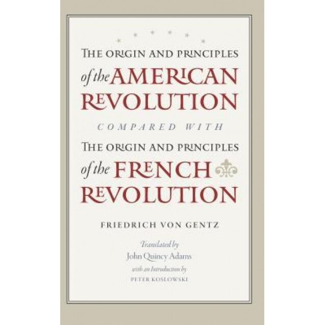 The Origin and Principles of the American Revolution, Compared with the Origin and Principles of the French Revolution, Friedrich Gentz (Author)