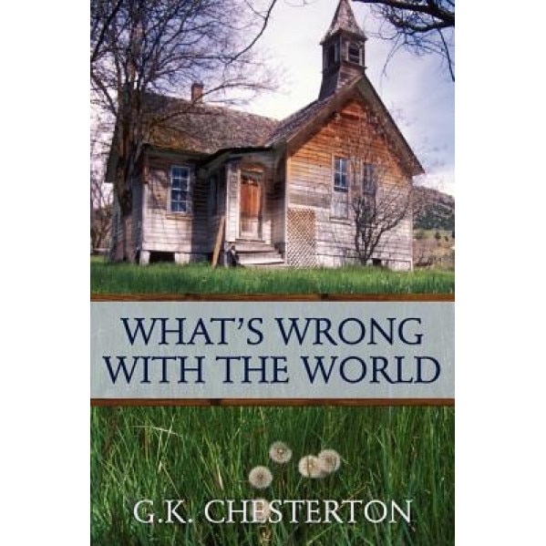 What's Wrong with the World, G. K. Chesterton (Author)