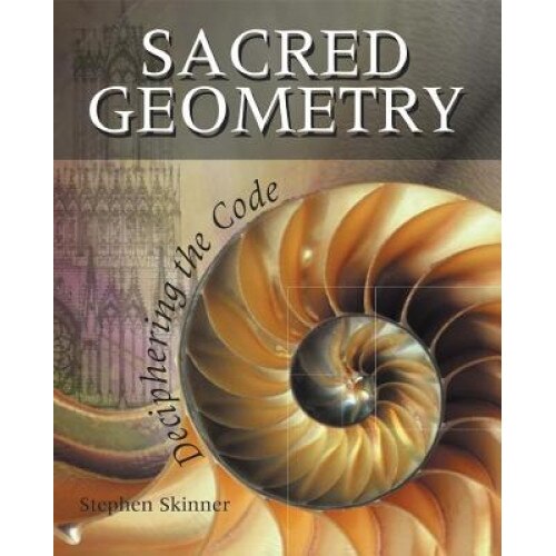 Sacred Geometry: Deciphering the Code, Stephen Skinner