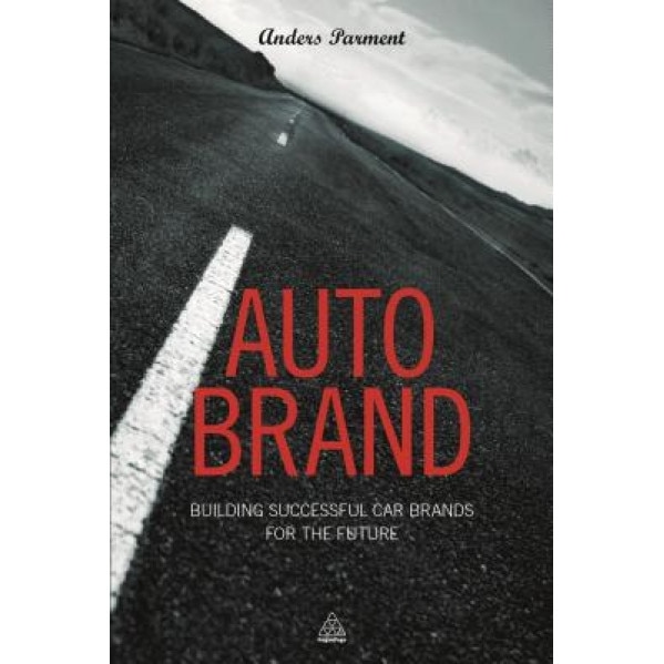 Auto Brand: Building Successful Car Brands for the Future, Anders Parment (Author)