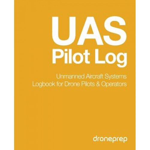 Uas Pilot Log: Unmanned Aircraft Systems Logbook for Drone Pilots & Operators (Gold), Droneprep (Author)