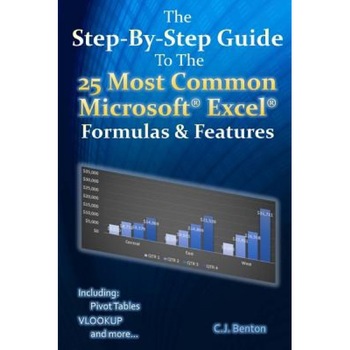 The Step-By-Step Guide to the 25 Most Common Microsoft Excel Formulas & Features, C. J. Benton (Author) The Step-By-Step Guide to the 25 Most Common Microsoft Excel Formulas & Features, C. J. Benton (Author)