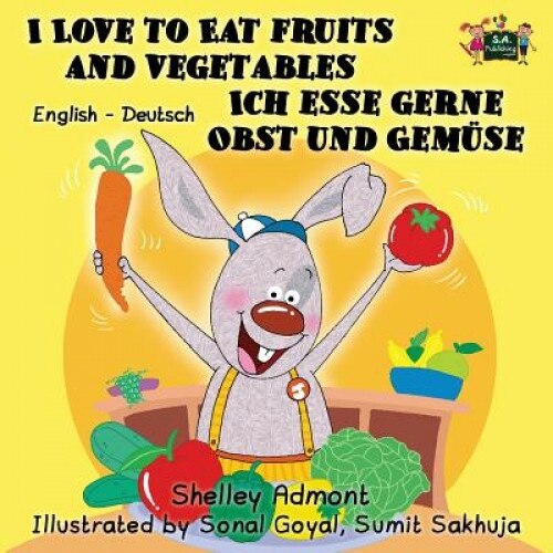 I Love to Eat Fruits and Vegetables Ich Esse Gerne Obst Und Gemuse: English German Bilingual Edition, Shelley Admont (Author)