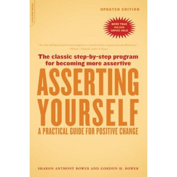 Asserting Yourself-Updated Edition: A Practical Guide for Positive Change, Sharon Anthony Bower, Gordon H. Bower