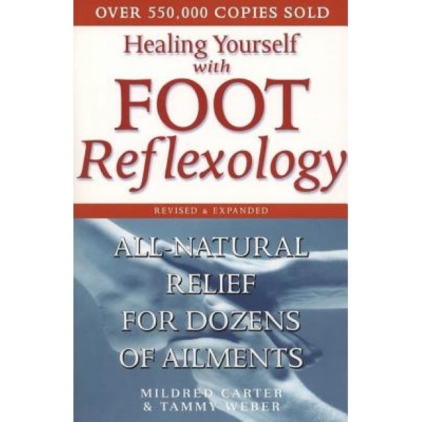 Healing Yourself with Foot Reflexology, Revised and Expanded: All-Natural Relief for Dozens of Ailments, Tammy Weber, Mildred Carter