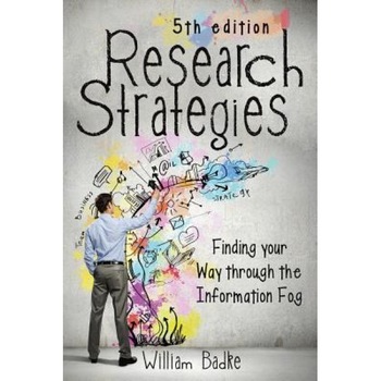 Research Strategies: Finding Your Way Through the Information Fog, William Badke (Author) Research Strategies: Finding Your Way Through the Information Fog, William Badke (Author)