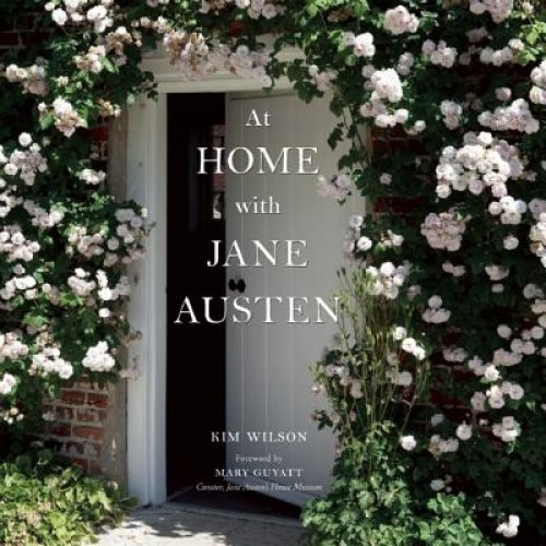 At Home with Jane Austen, Kim Wilson (Author)