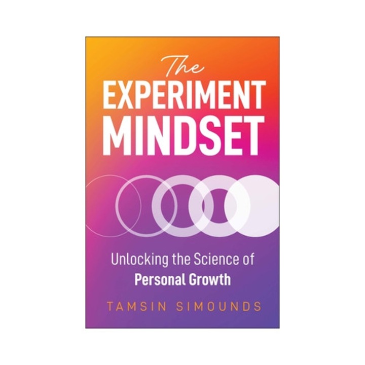 The Experiment Mindset: Unlocking The Science Of Personal Growth - Tamsin Simounds