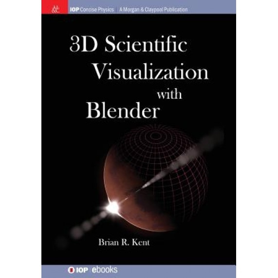 3D Scientific Visualization with Blender, Brian R. Kent (Author)