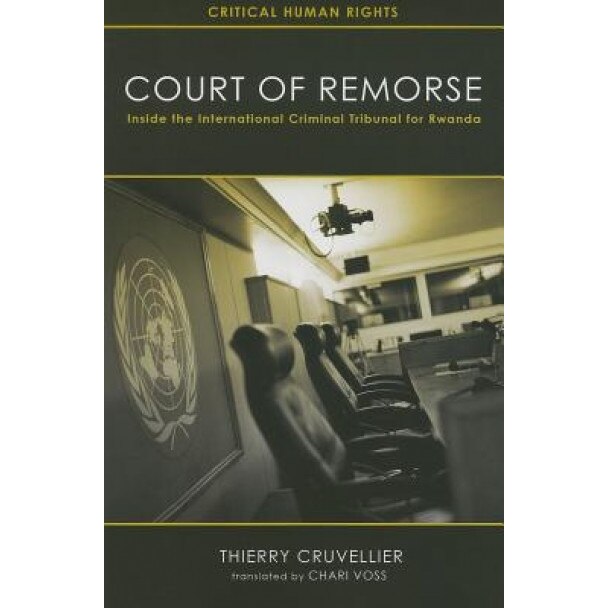 Court of Remorse: Inside the International Criminal Tribunal for Rwanda, Thierry Cruvellier