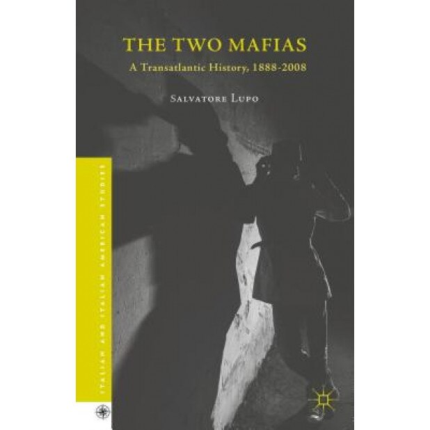 The Two Mafias: A Transatlantic History, 1888-2008, Salvatore Lupo (Author)