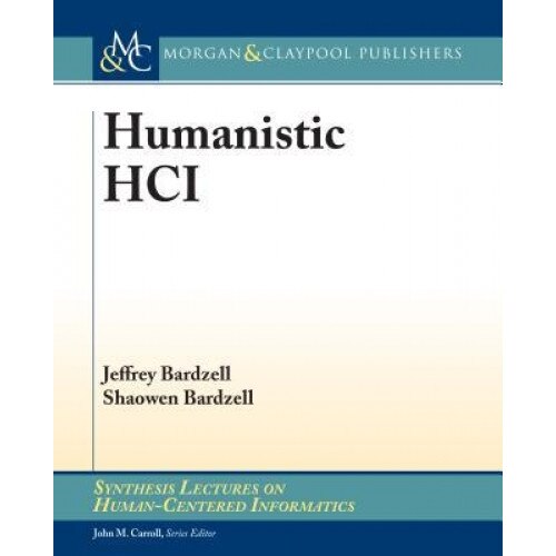 Humanistic Hci - Jeffrey Bardzell (Author)