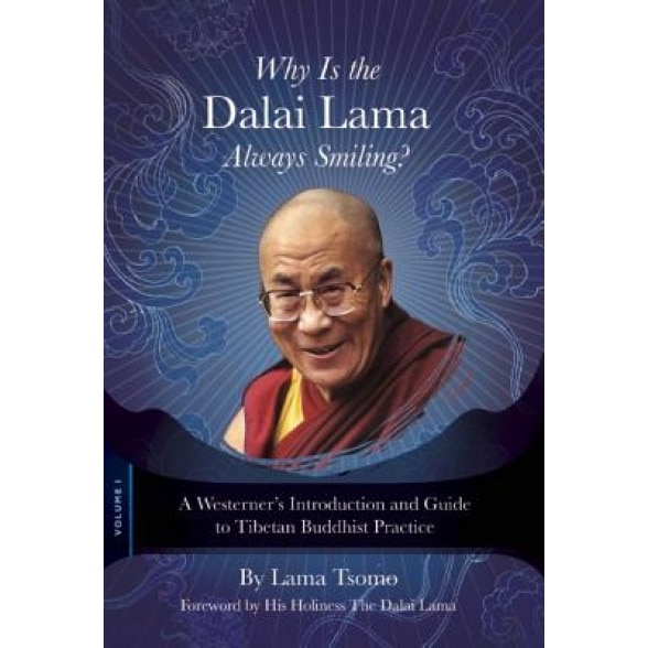Why Is the Dalai Lama Always Smiling?: A Westerner's Introduction and Guide to Tibetan Buddhist Practice, Lama Tsomo (Author)