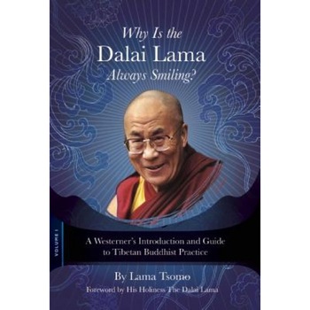 Why Is the Dalai Lama Always Smiling?: A Westerner's Introduction and Guide to Tibetan Buddhist Practice, Lama Tsomo (Author) Why Is the Dalai Lama Always Smiling?: A Westerner's Introduction and Guide to Tibetan Buddhist Practice, Lama Tsomo (Author)