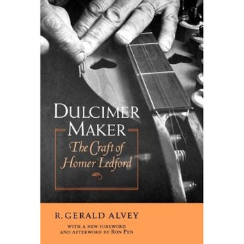 Dulcimer Maker: The Craft of Homer Ledford, R. Gerald Alvey (Author) Dulcimer Maker: The Craft of Homer Ledford, R. Gerald Alvey (Author)