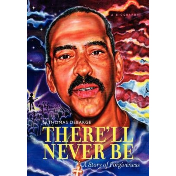 There'll Never Be: A Story of Forgiveness, Thomas Keith Debarge (Author)