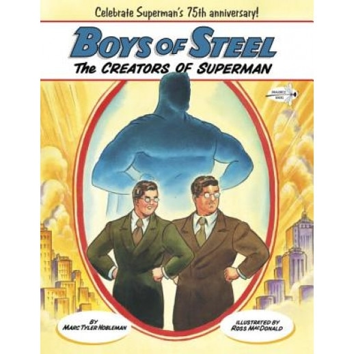 Boys of Steel: The Creators of Superman, Marc Tyler Nobleman (Author)