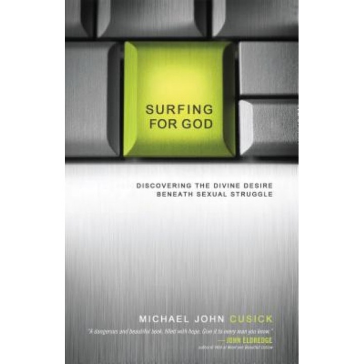 Surfing for God: Discovering the Divine Desire Beneath Sexual Struggle, Michael John Cusick (Author)