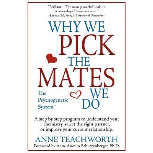 Why We Pick the Mates We Do: A Step-By-Step Program to Select a Better Partner or Improve the Relationship You're Already in, Anne Teachworth (Author)