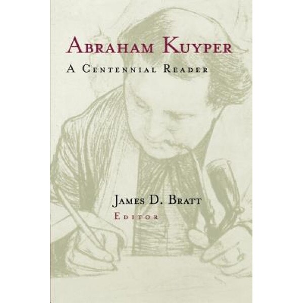 Abraham Kuyper: A Centennial Reader, Abraham Kuyper (Author)