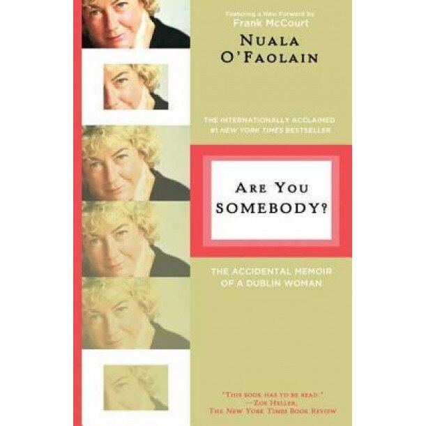 Are You Somebody?: The Accidental Memoir of a Dublin Woman, Nuala O'Faolain