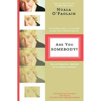 Are You Somebody?: The Accidental Memoir of a Dublin Woman, Nuala O'Faolain Are You Somebody?: The Accidental Memoir of a Dublin Woman, Nuala O'Faolain