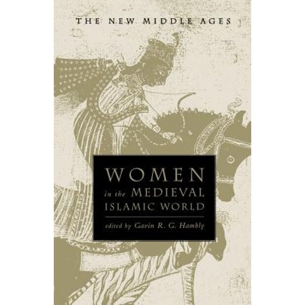 Women in the Medieval Islamic World, Gavin R. G. Hambly (Editor)