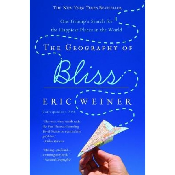 The Geography of Bliss: One Grump's Search for the Happiest Places in the World, Eric Weiner