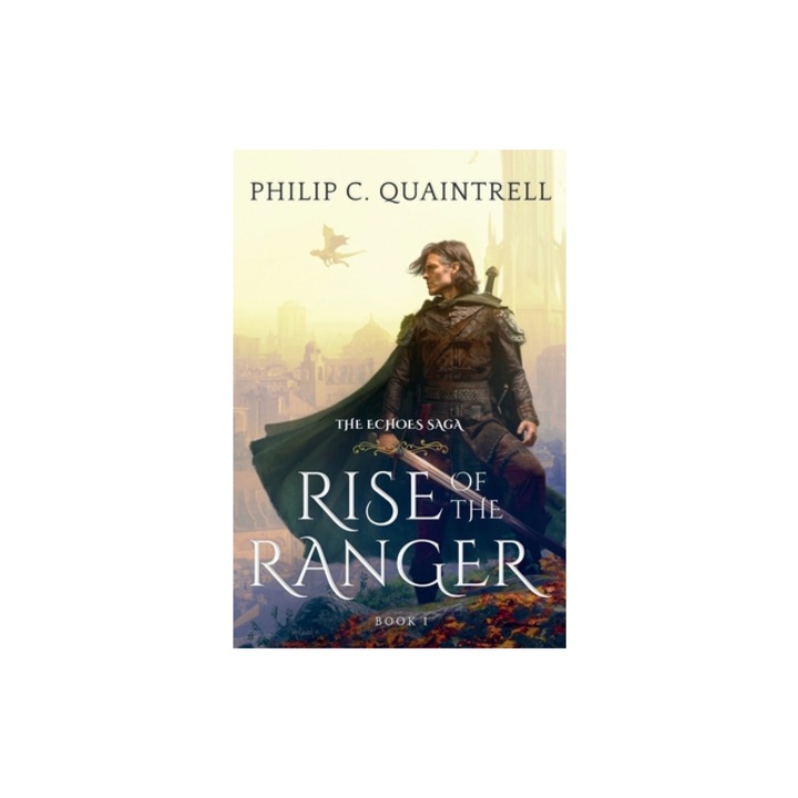 Rise of the Ranger The Echoes Saga Book 1, Philip C. Quaintrell