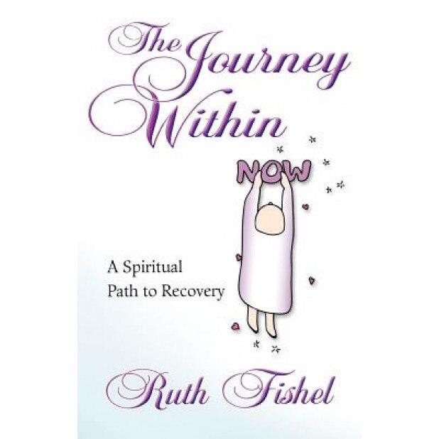 The Journey Within: A Spiritual Path to Recovery, Ruth Fishel (Author)