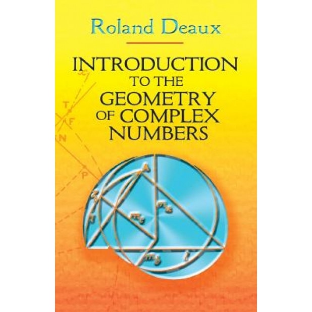 Introduction to the Geometry of Complex Numbers, Roland Deaux (Author)