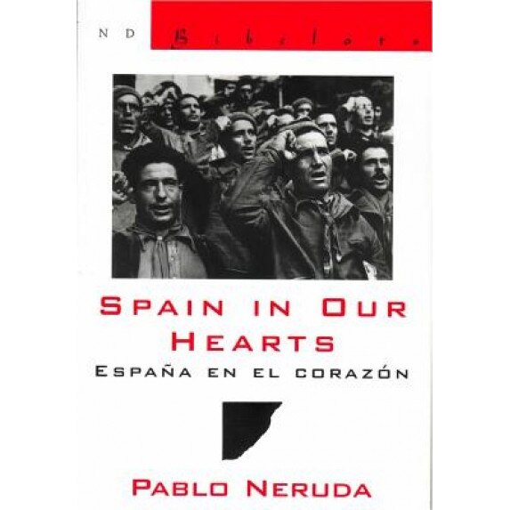 Spain in Our Hearts/Espana En El Corazon: Hymn to the Glories of the People at War/Himno a Las Glorias del Pueblo En La Guerra, Pablo Neruda