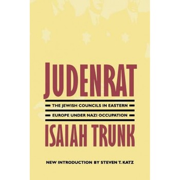 Judenrat: The Jewish Councils in Eastern Europe Under Nazi Occupation, Isaiah Trunk (Author) Judenrat: The Jewish Councils in Eastern Europe Under Nazi Occupation, Isaiah Trunk (Author)