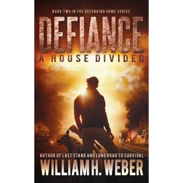 Defiance: A House Divided (the Defending Home Series Book 2), William H. Weber (Author)