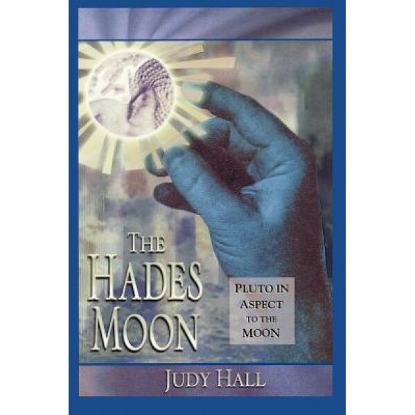 The Hades Moon: Pluto in Aspect to the Moon - Judy Hall (Author)