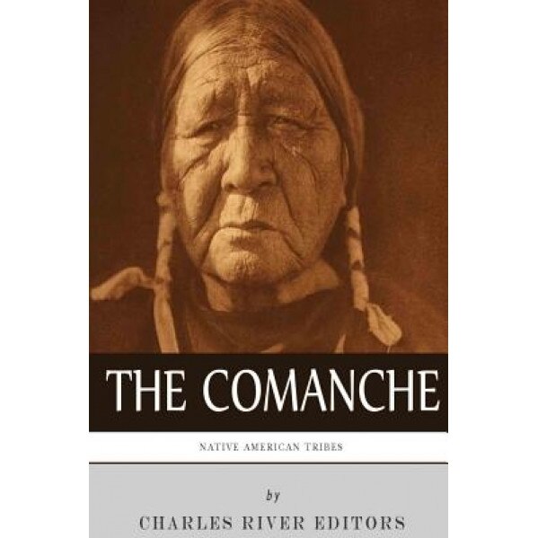 Native American Tribes: The History and Culture of the Comanche, Charles River Editors (Author)
