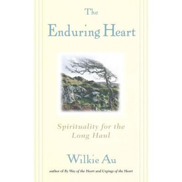 The Enduring Heart: Spirituality for the Long Haul, Wilkie Au (Author)