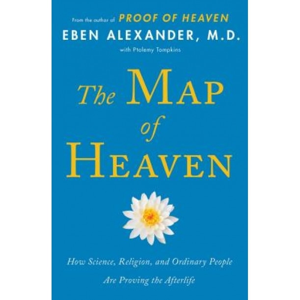 The Map of Heaven: How Science, Religion, and Ordinary People Are Proving the Afterlife, Eben Alexander (Author)