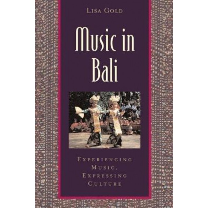 Music in Bali: Experiencing Music, Expressing Culture [With CD], Lisa Gold (Author)