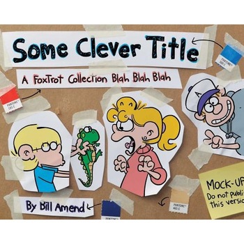 Some Clever Title: A Foxtrot Collection Blah Blah Blah, Bill Amend (Author) Some Clever Title: A Foxtrot Collection Blah Blah Blah, Bill Amend (Author)