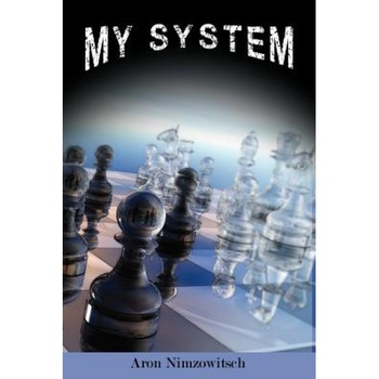 My System: Winning Chess Strategies, Aron Nimzowitsch (Author) My System: Winning Chess Strategies, Aron Nimzowitsch (Author)