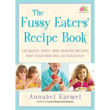 The Fussy Eaters' Recipe Book: 135 Quick, Tasty and Healthy Recipes That Your Kids Will Actually Eat, Annabel Karmel The Fussy Eaters' Recipe Book: 135 Quick, Tasty and Healthy Recipes That Your Kids Will Actually Eat, Annabel Karmel