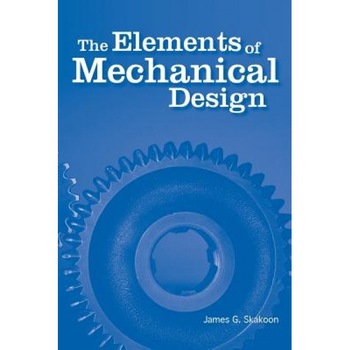 The Elements of Mechanical Design, James G. Skakoon (Author) The Elements of Mechanical Design, James G. Skakoon (Author)